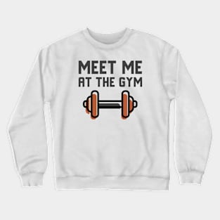 Meet Me At The Gym Crewneck Sweatshirt